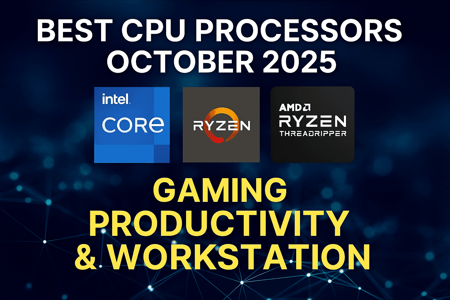 Best CPU Processors October 2025: Gaming, Productivity & Workstation